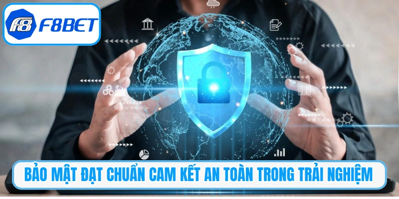 Bảo mật đạt chuẩn cam kết an toàn trong trải nghiệm